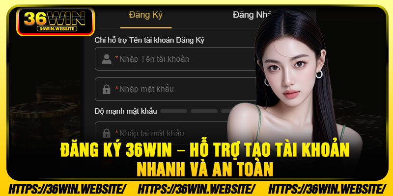 Dang Ky 36Win – Ho Tro Tao Tai Khoan Nhanh Va An Toan