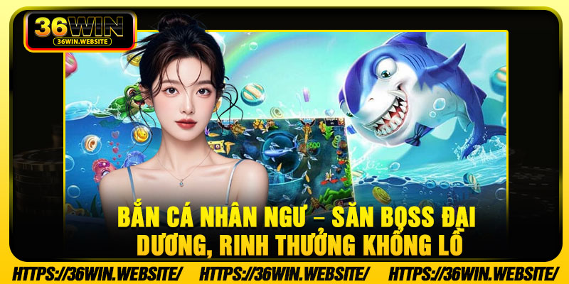 Ban Ca Nhan Ngu – San Boss Dai Duong Rinh Thuong Khong Lo