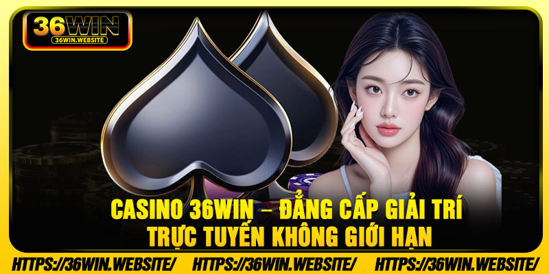 Casino 36Win – Dang Cap Giai Tri Truc Tuyen Khong Gioi Han