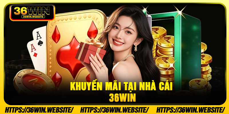 Khuyến Mãi Tại Nhà Cái 36Win