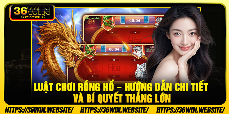 Luat Choi Rong Ho – Huong Dan Chi Tiet Va Bi Quyet Thang Lon