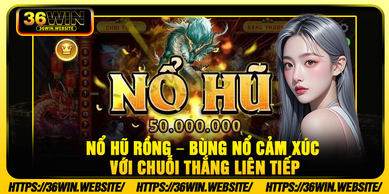No Hu Rong – Bung No Cam Xuc Voi Chuoi Thang Lien Tiep