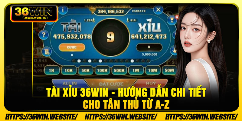 Tai Xiu 36Win Huong Dan Chi Tiet Cho Tan Thu Tu A Z